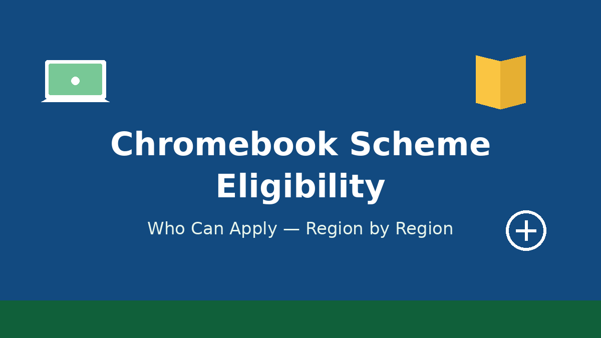 Chromebook Scheme Eligibility: Who Can Apply, Region by Region